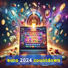 euro 2024 countdown