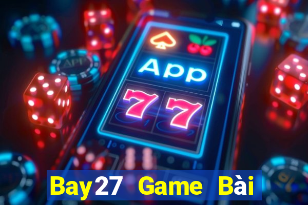 Bay27 Game Bài Đổi Thưởng Uy Tín 2021