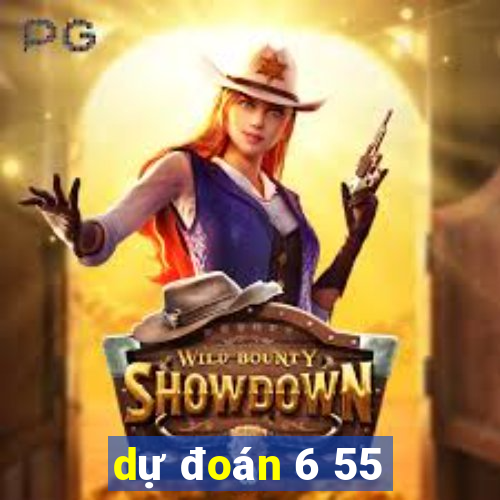 dự đoán 6 55