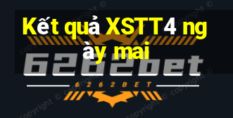 Kết quả XSTT4 ngày mai