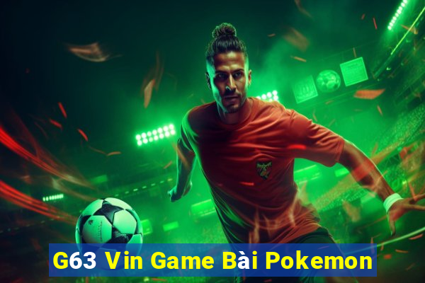 G63 Vin Game Bài Pokemon