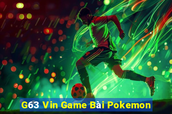 G63 Vin Game Bài Pokemon