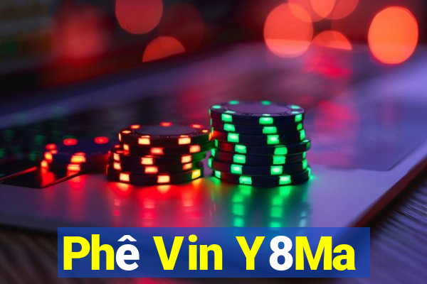 Phê Vin Y8Ma