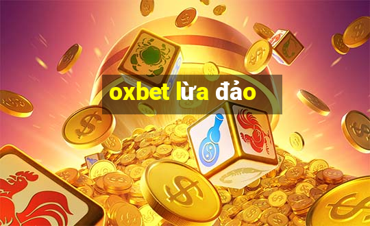 oxbet lừa đảo