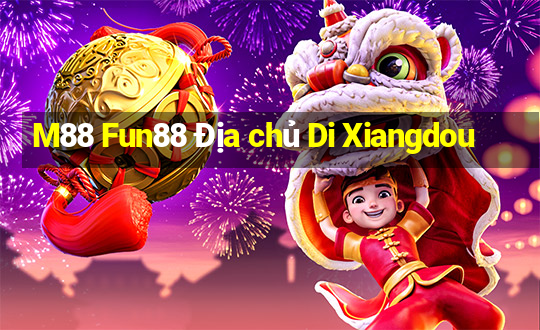 M88 Fun88 Địa chủ Di Xiangdou