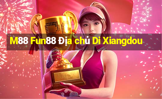 M88 Fun88 Địa chủ Di Xiangdou