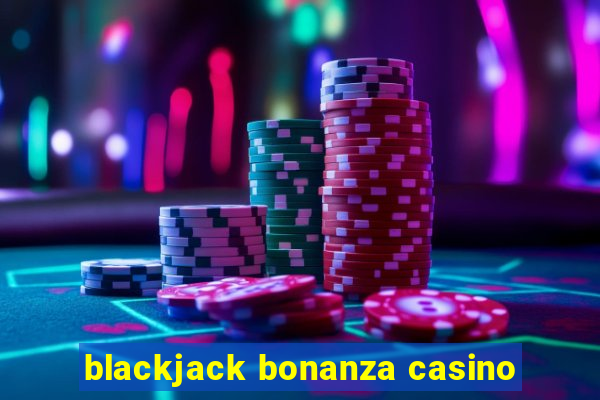 blackjack bonanza casino