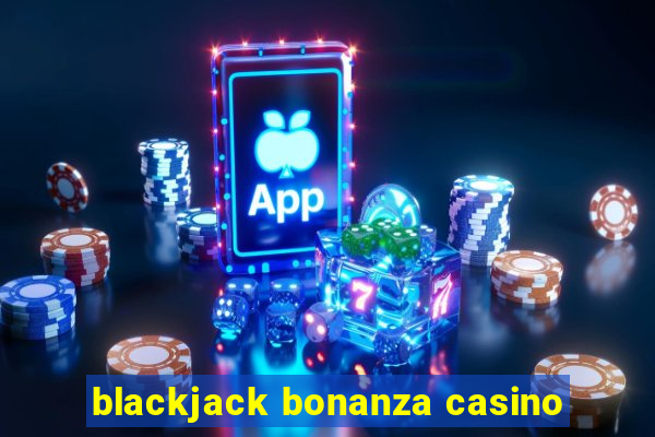 blackjack bonanza casino