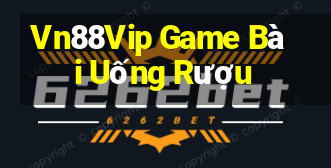 Vn88Vip Game Bài Uống Rượu