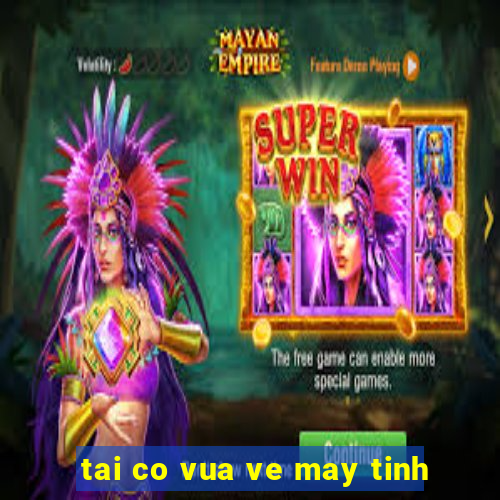 tai co vua ve may tinh