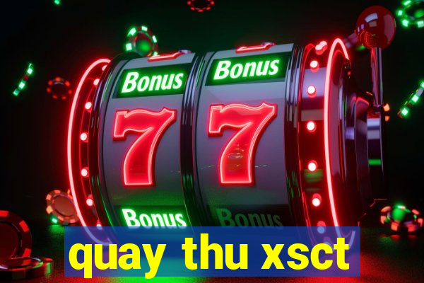 quay thu xsct