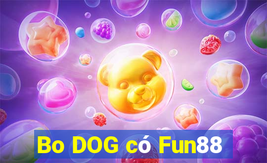 Bo DOG có Fun88