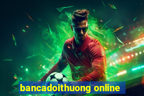 bancadoithuong online