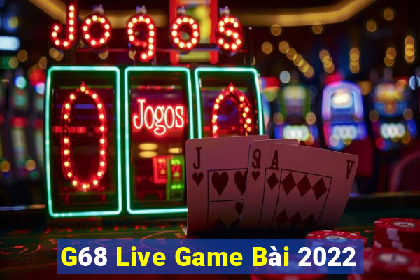 G68 Live Game Bài 2022