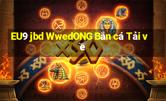 EU9 jbd WwedONG Bắn cá Tải về