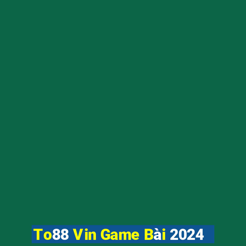 To88 Vin Game Bài 2024