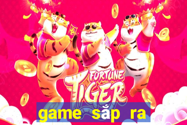 game sắp ra mắt 2021 mobile