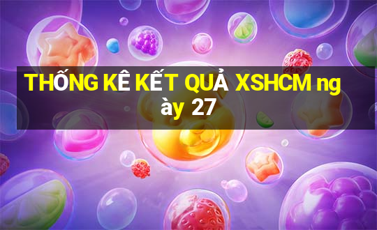 THỐNG KÊ KẾT QUẢ XSHCM ngày 27