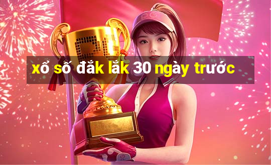 xổ số đắk lắk 30 ngày trước