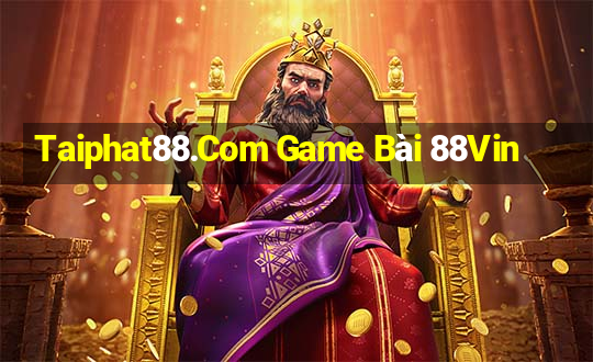 Taiphat88.Com Game Bài 88Vin