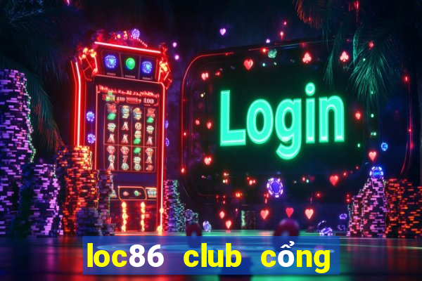 loc86 club cổng game quốc tế