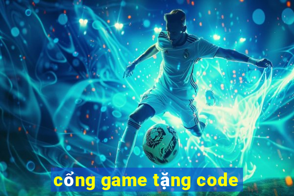 cổng game tặng code