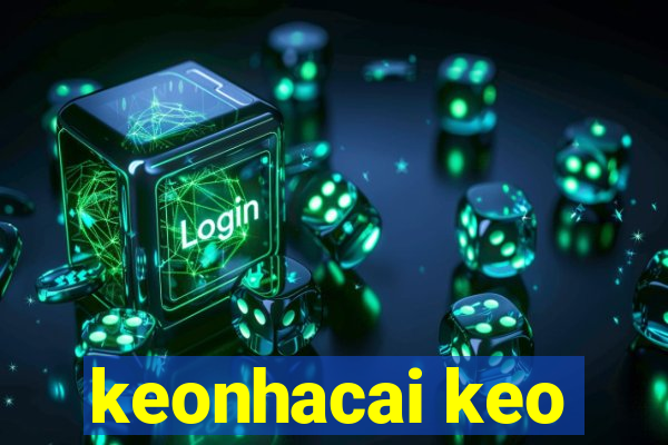 keonhacai keo