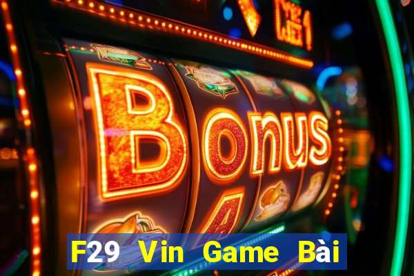 F29 Vin Game Bài Chơi Với Bạn Bè