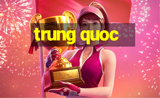 trung quoc