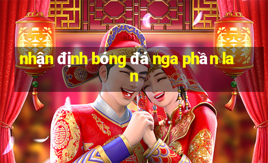 nhận định bóng đá nga phần lan