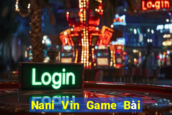 Nani Vin Game Bài Nạp The Garena