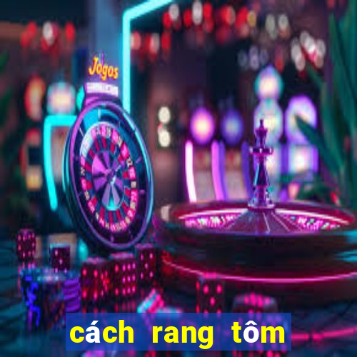 cách rang tôm thịt ngon