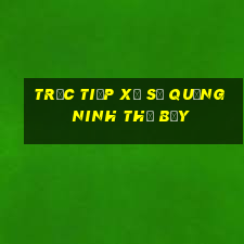 Trực tiếp xổ số quảng ninh thứ bảy