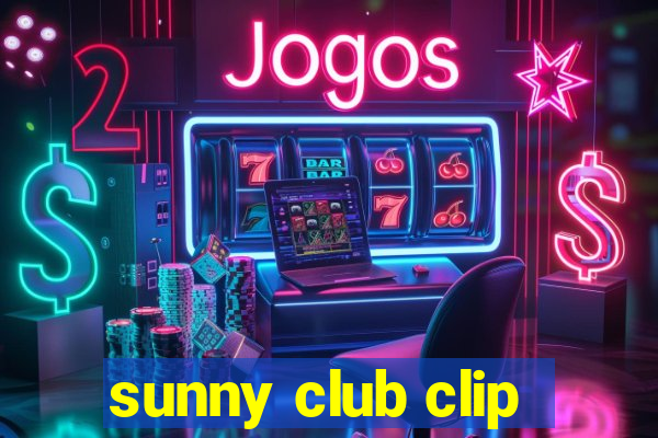 sunny club clip