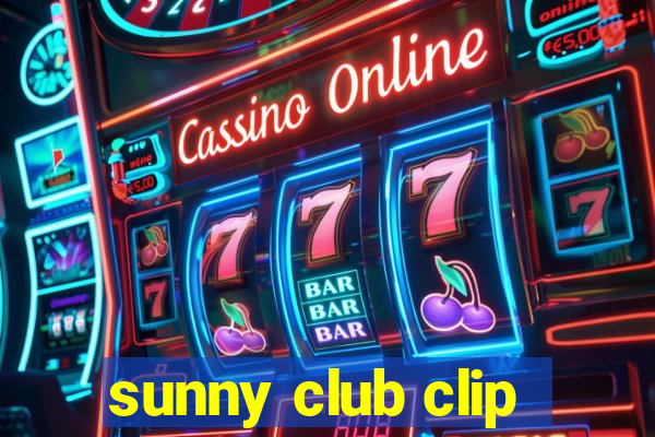 sunny club clip