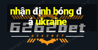 nhận định bóng đá ukraine