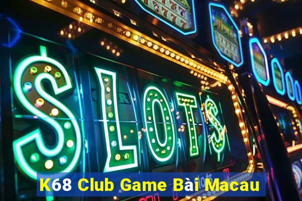 K68 Club Game Bài Macau