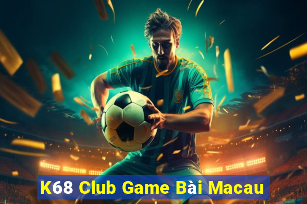 K68 Club Game Bài Macau