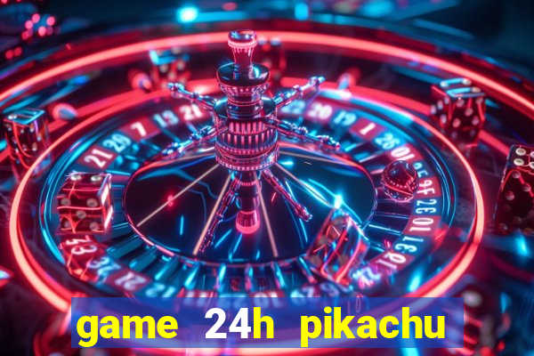 game 24h pikachu cổ điển