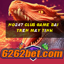 No247 Club Game Bài Trên Máy Tính