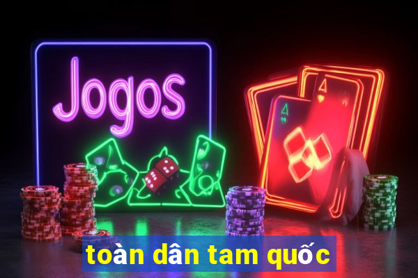 toàn dân tam quốc