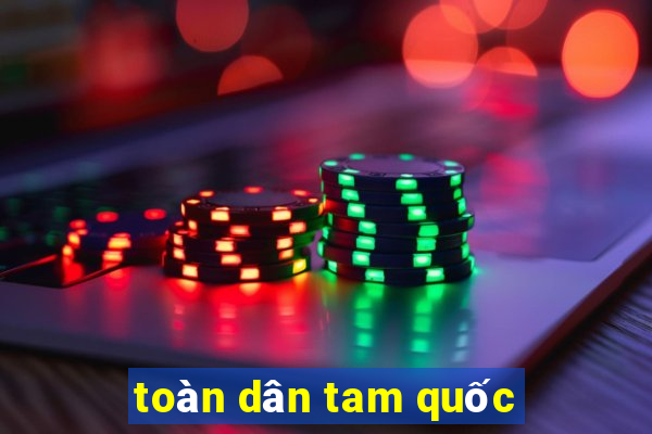 toàn dân tam quốc