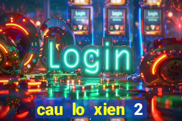 cau lo xien 2 mien bac