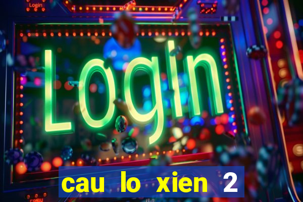 cau lo xien 2 mien bac