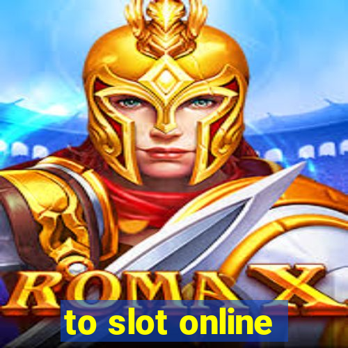 to slot online