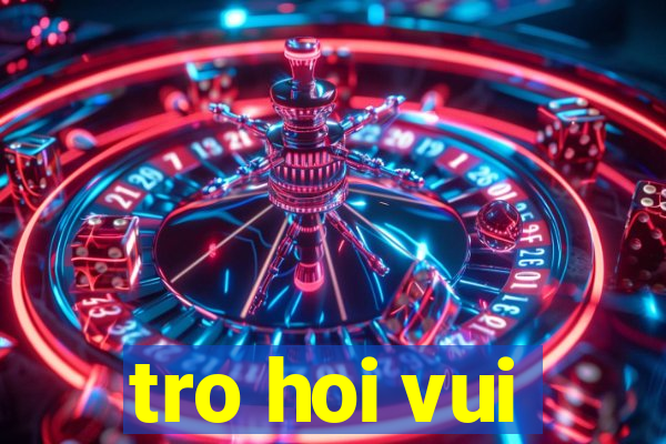 tro hoi vui