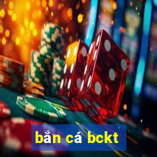 bắn cá bckt