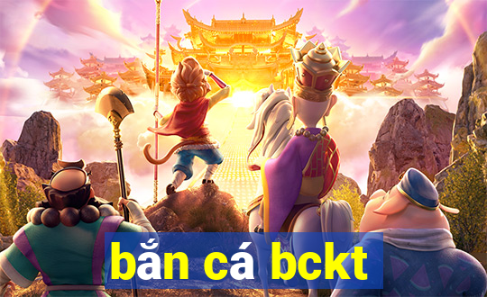 bắn cá bckt