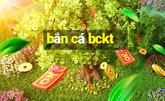 bắn cá bckt