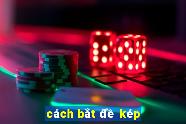 cách bắt đề kép